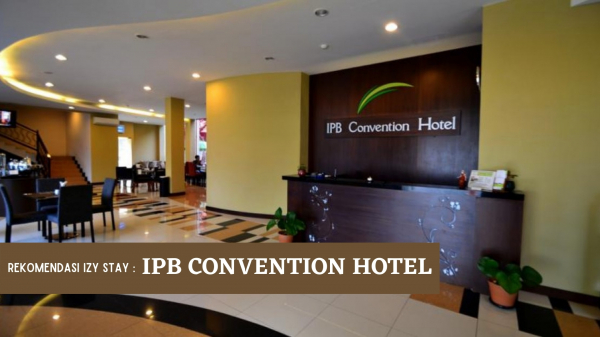 REKOMENDASI HOTEL MENGINAP DAN RUANG RAPAT DARI IZY STAY : IPB CONVENTION CENTER BOGOR